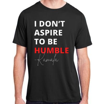 I Do Not Aspire To Be Humble Kamalaharris Eletion 2024 Adult ChromaSoft Performance T-Shirt