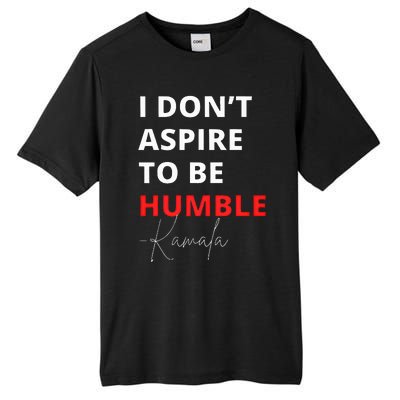 I Do Not Aspire To Be Humble Kamalaharris Eletion 2024 Tall Fusion ChromaSoft Performance T-Shirt