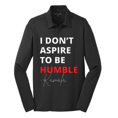 I Do Not Aspire To Be Humble Kamalaharris Eletion 2024 Silk Touch Performance Long Sleeve Polo