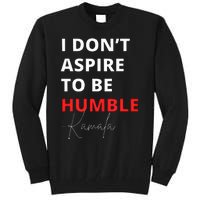 I Do Not Aspire To Be Humble Kamalaharris Eletion 2024 Tall Sweatshirt