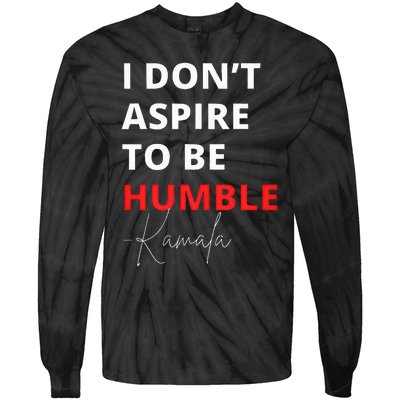 I Do Not Aspire To Be Humble Kamalaharris Eletion 2024 Tie-Dye Long Sleeve Shirt