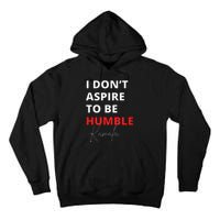 I Do Not Aspire To Be Humble Kamalaharris Eletion 2024 Tall Hoodie