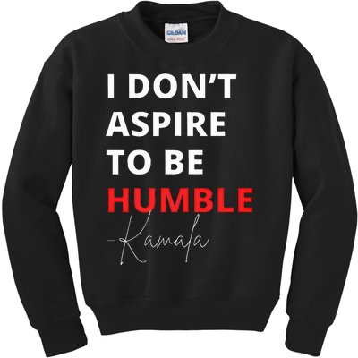 I Do Not Aspire To Be Humble Kamalaharris Eletion 2024 Kids Sweatshirt