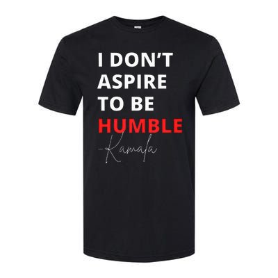 I Do Not Aspire To Be Humble Kamalaharris Eletion 2024 Softstyle CVC T-Shirt