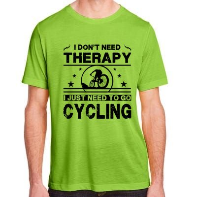 I DonT Need Therapy. I Just Need To Go Cycling Adult ChromaSoft Performance T-Shirt