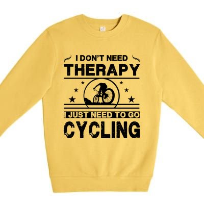 I DonT Need Therapy. I Just Need To Go Cycling Premium Crewneck Sweatshirt