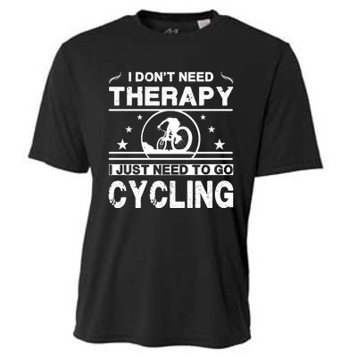 I DonT Need Therapy. I Just Need To Go Cycling Cooling Performance Crew T-Shirt