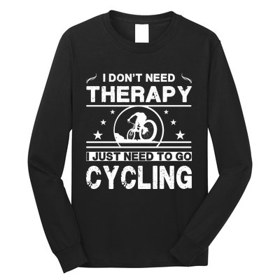 I DonT Need Therapy. I Just Need To Go Cycling Long Sleeve Shirt