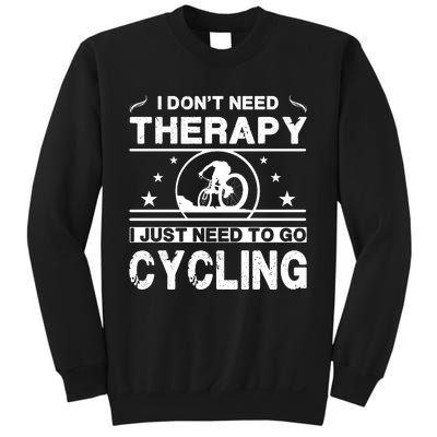 I DonT Need Therapy. I Just Need To Go Cycling Sweatshirt