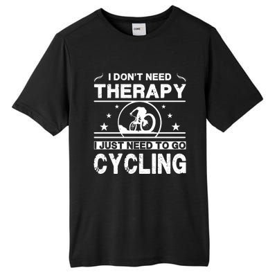 I DonT Need Therapy. I Just Need To Go Cycling Tall Fusion ChromaSoft Performance T-Shirt