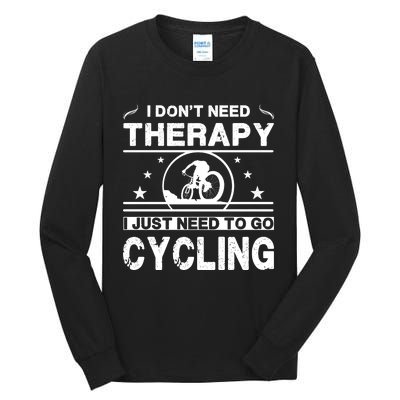 I DonT Need Therapy. I Just Need To Go Cycling Tall Long Sleeve T-Shirt