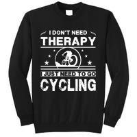 I DonT Need Therapy. I Just Need To Go Cycling Tall Sweatshirt