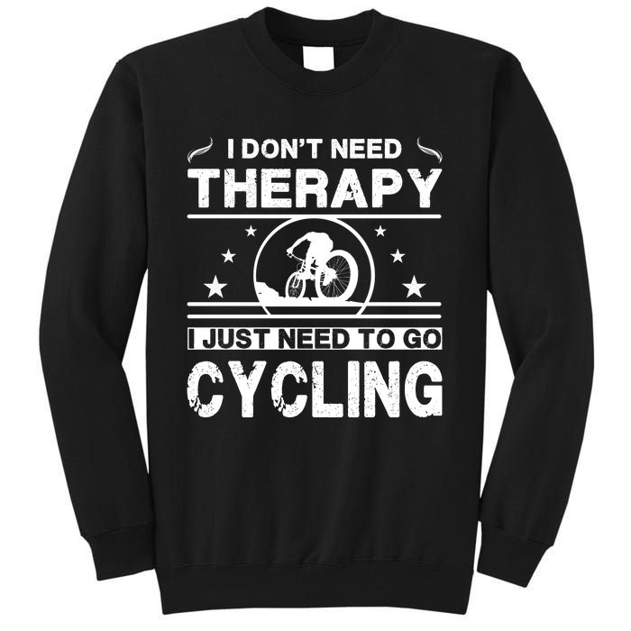 I DonT Need Therapy. I Just Need To Go Cycling Tall Sweatshirt