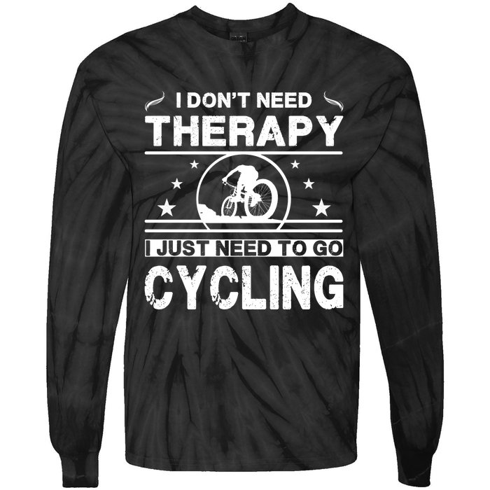 I DonT Need Therapy. I Just Need To Go Cycling Tie-Dye Long Sleeve Shirt