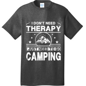 I DonT Need Therapy. I Just Need To Go Camping T-Shirt