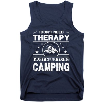 I DonT Need Therapy. I Just Need To Go Camping Tank Top