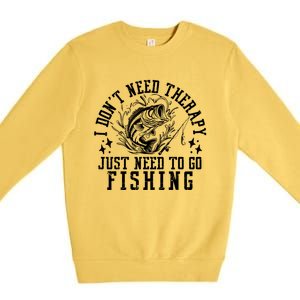 I DonT Need Therapy Just Need To Go Fishing Bass Fishing Cool Gift Premium Crewneck Sweatshirt