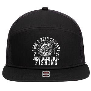 I DonT Need Therapy Just Need To Go Fishing Bass Fishing Cool Gift 7 Panel Mesh Trucker Snapback Hat