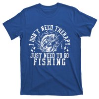 I DonT Need Therapy Just Need To Go Fishing Bass Fishing Cool Gift T-Shirt