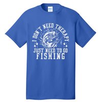 I DonT Need Therapy Just Need To Go Fishing Bass Fishing Cool Gift Tall T-Shirt