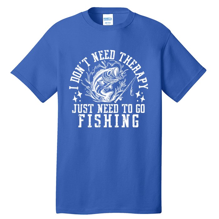 I DonT Need Therapy Just Need To Go Fishing Bass Fishing Cool Gift Tall T-Shirt