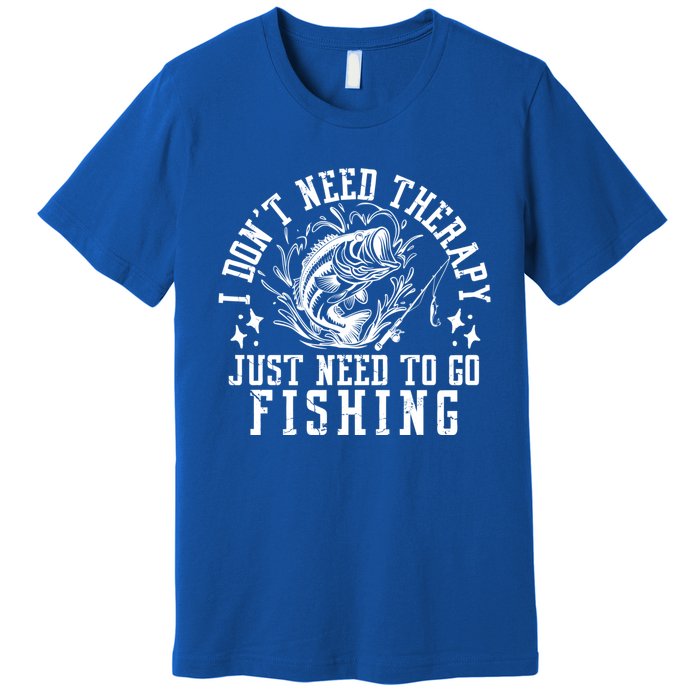 I DonT Need Therapy Just Need To Go Fishing Bass Fishing Cool Gift Premium T-Shirt