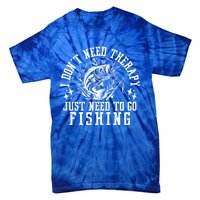 I DonT Need Therapy Just Need To Go Fishing Bass Fishing Cool Gift Tie-Dye T-Shirt