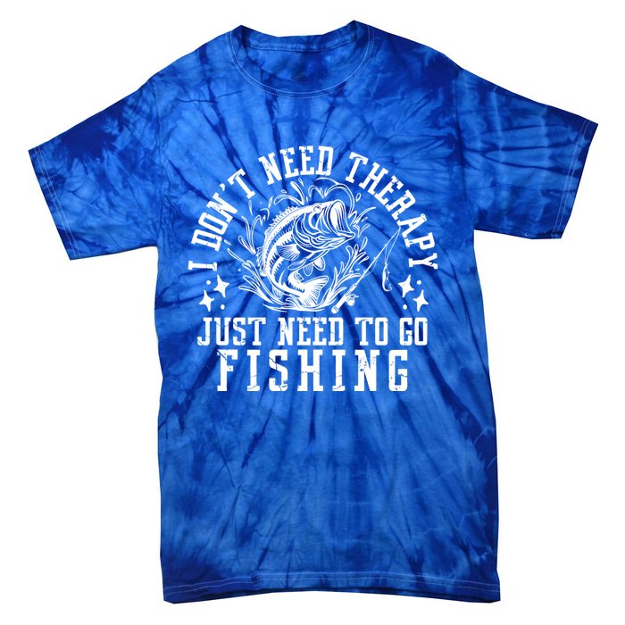 I DonT Need Therapy Just Need To Go Fishing Bass Fishing Cool Gift Tie-Dye T-Shirt