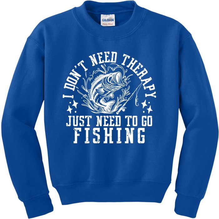 I DonT Need Therapy Just Need To Go Fishing Bass Fishing Cool Gift Kids Sweatshirt