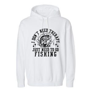 I DonT Need Therapy Just Need To Go Fishing Bass Fishing Cool Gift Garment-Dyed Fleece Hoodie