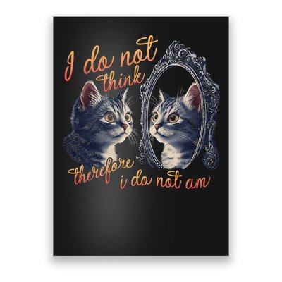I Do Not Think Therefore I Do Not Am Cat Meme Mirror Cat Poster