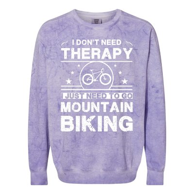 I DonT Need Therapy. I Just Need To Go Mountain Biking Colorblast Crewneck Sweatshirt