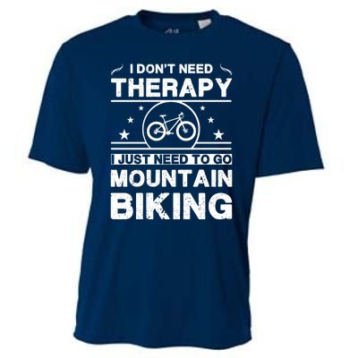 I DonT Need Therapy. I Just Need To Go Mountain Biking Cooling Performance Crew T-Shirt