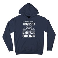 I DonT Need Therapy. I Just Need To Go Mountain Biking Hoodie