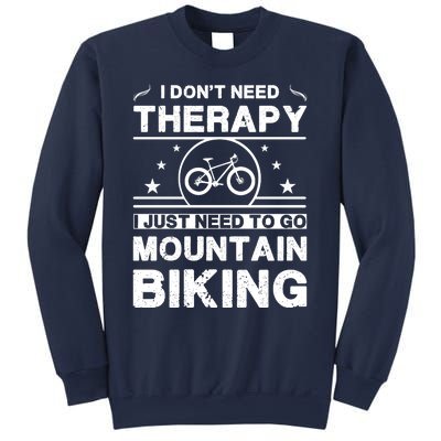 I DonT Need Therapy. I Just Need To Go Mountain Biking Sweatshirt