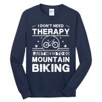 I DonT Need Therapy. I Just Need To Go Mountain Biking Tall Long Sleeve T-Shirt