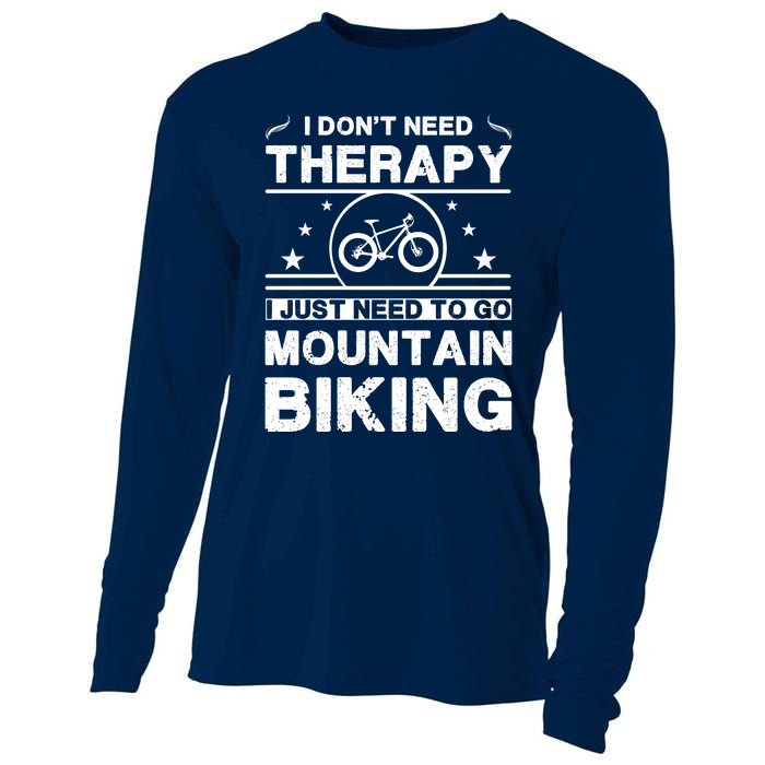 I DonT Need Therapy. I Just Need To Go Mountain Biking Cooling Performance Long Sleeve Crew