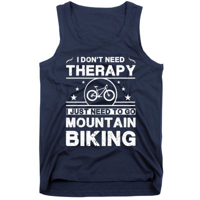 I DonT Need Therapy. I Just Need To Go Mountain Biking Tank Top