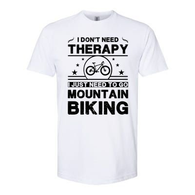 I DonT Need Therapy. I Just Need To Go Mountain Biking Softstyle CVC T-Shirt