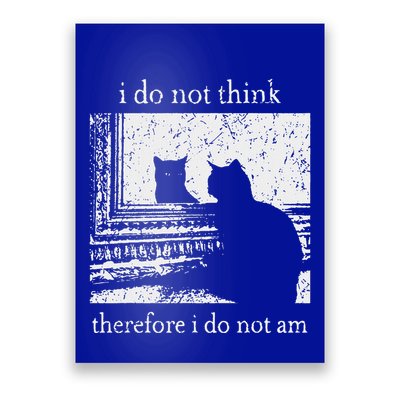 I Do Not Think Therefore I Do Not Am Cat Poster