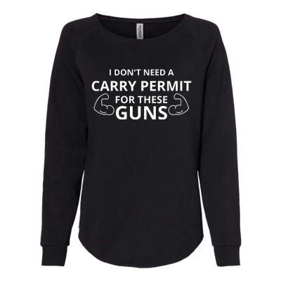 I Don't Need A Carry Permit For These Guns Womens California Wash Sweatshirt