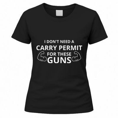 I Don't Need A Carry Permit For These Guns Women's T-Shirt