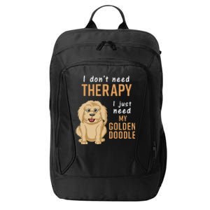 I Dont Need Therapy I Just Need My Goldendoodle City Backpack