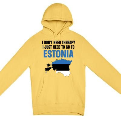 I Dont Need Therapy I Just Need To Go To Estonia Gift Premium Pullover Hoodie