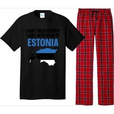 I Dont Need Therapy I Just Need To Go To Estonia Gift Pajama Set