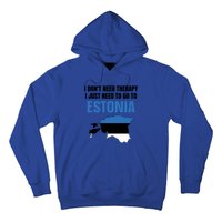 I Dont Need Therapy I Just Need To Go To Estonia Gift Hoodie