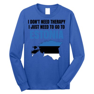 I Dont Need Therapy I Just Need To Go To Estonia Gift Long Sleeve Shirt