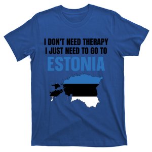 I Dont Need Therapy I Just Need To Go To Estonia Gift T-Shirt