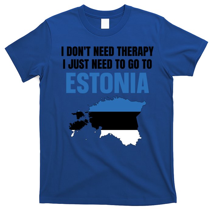 I Dont Need Therapy I Just Need To Go To Estonia Gift T-Shirt