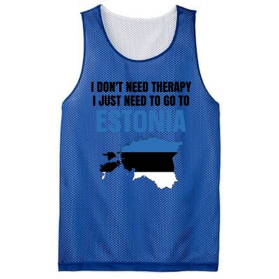 I Dont Need Therapy I Just Need To Go To Estonia Gift Mesh Reversible Basketball Jersey Tank